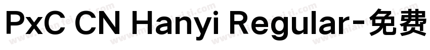 PxC CN Hanyi Regular字体转换